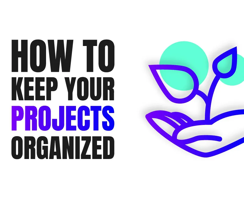 How To Keep Your Projects Organized Design Tutorial